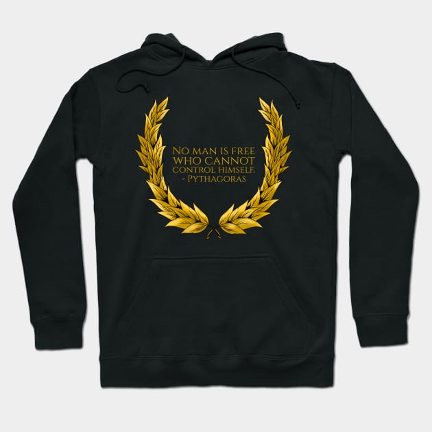 No man is free who cannot control himself. - Pythagoras Hoodie by Styr Designs